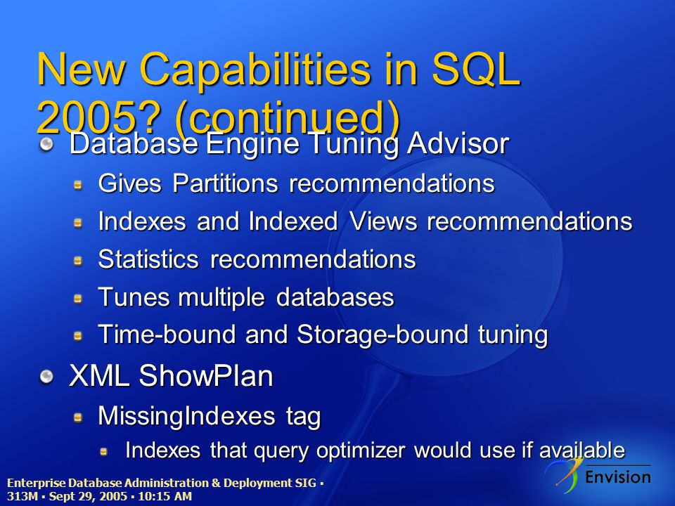 Enterprise Database Administration & Deployment SIG ▪ 313M ▪ Sept 29, 2005 ▪ 10:15 AM New Capabilities in SQL 2005.