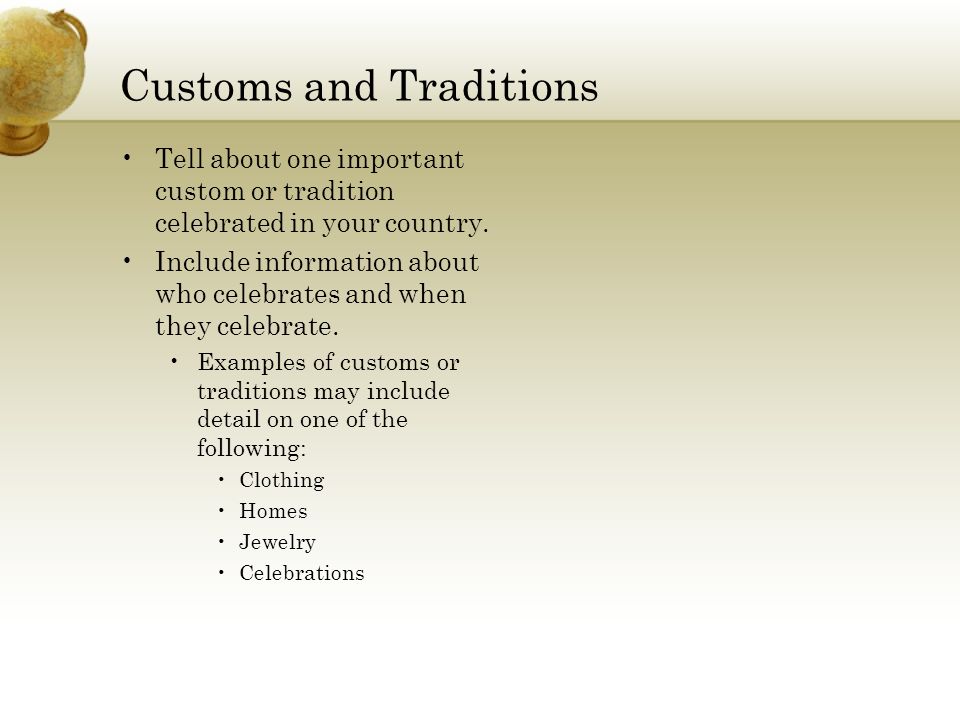 Customs and Traditions Tell about one important custom or tradition celebrated in your country.