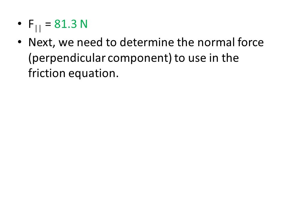 Friction F μf Normal N Force 50 Next We Need To Determine The Normal Force Perpendicular Component Use In Friction Equation
