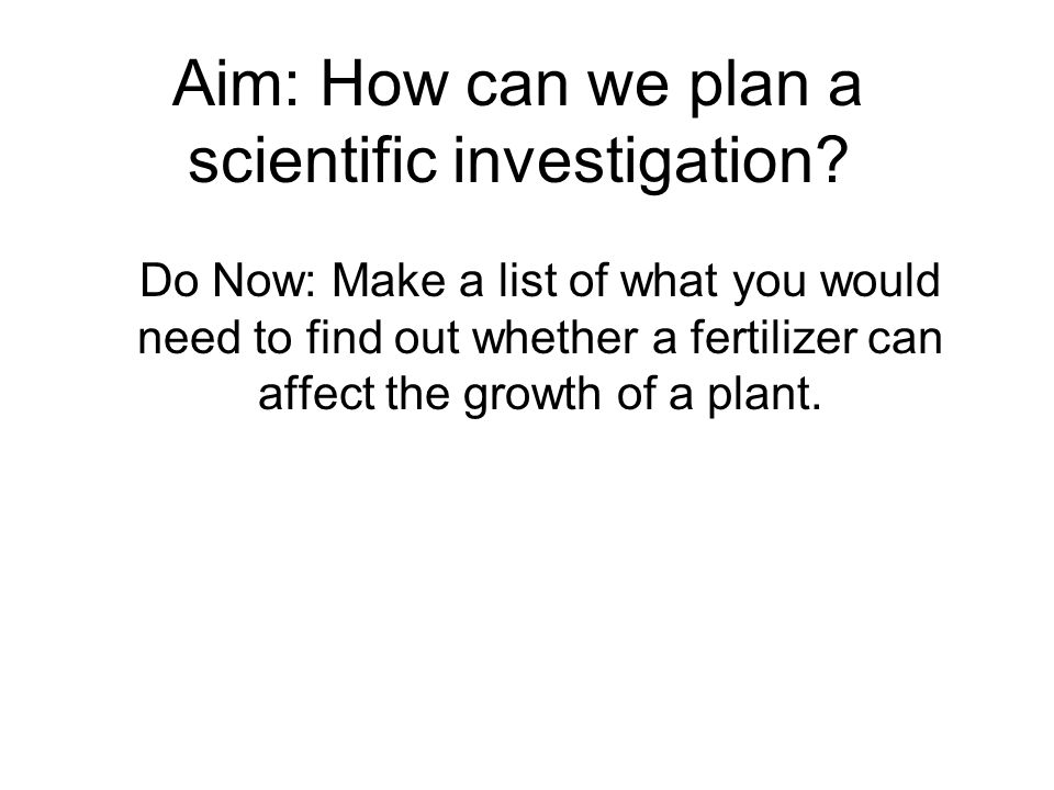 Aim: How can we plan a scientific investigation.