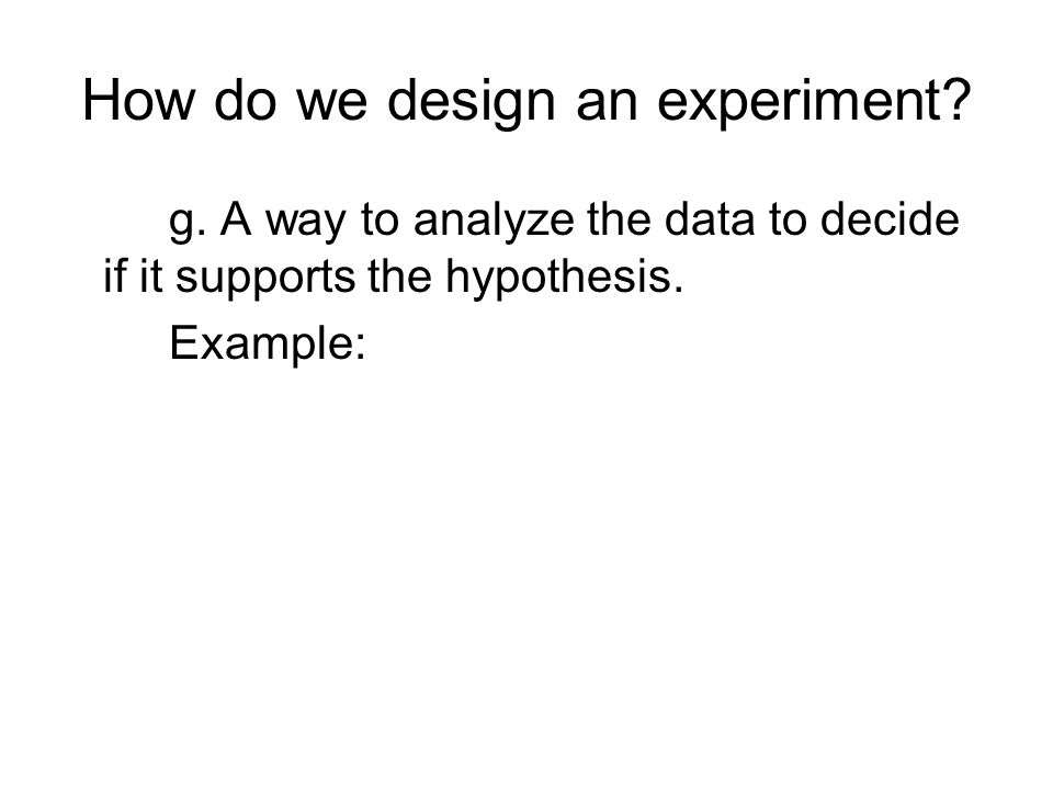 How do we design an experiment. g.