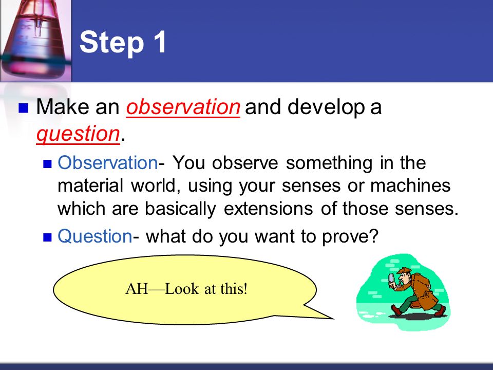 Step 1 Make an observation and develop a question.