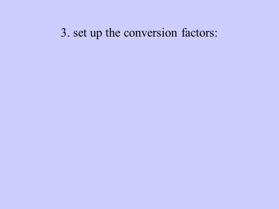 3. set up the conversion factors: