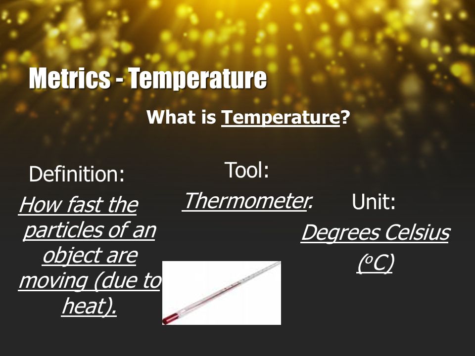 Metrics - Temperature What is Temperature.
