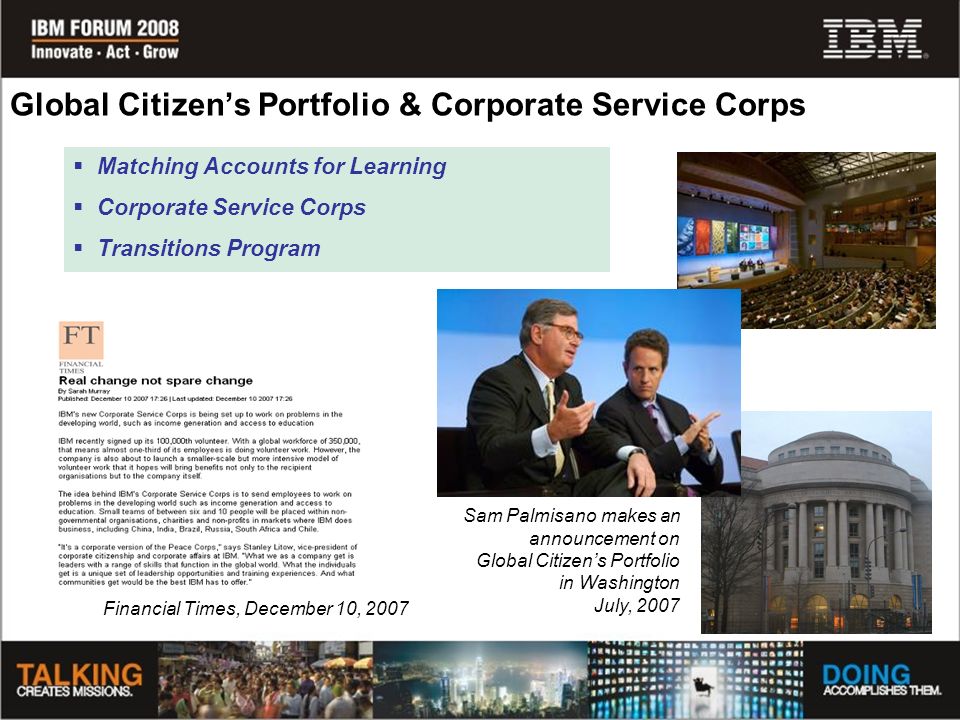 Global Citizen’s Portfolio & Corporate Service Corps  Matching Accounts for Learning  Corporate Service Corps  Transitions Program Financial Times, December 10, 2007 Sam Palmisano makes an announcement on Global Citizen’s Portfolio in Washington July, 2007