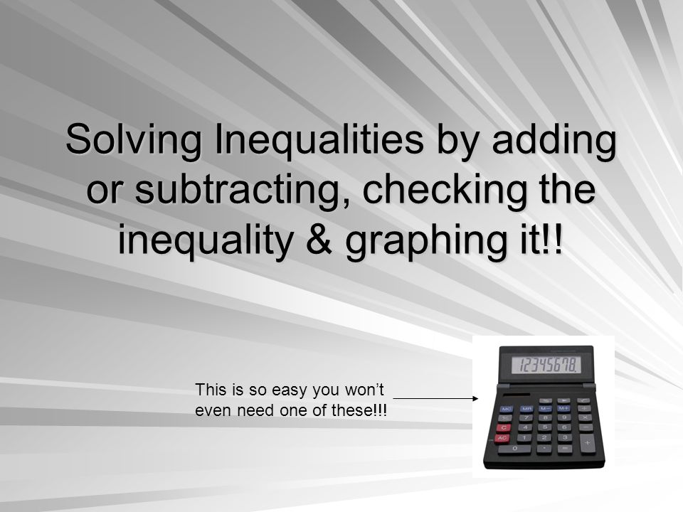 Solving Inequalities by adding or subtracting, checking the inequality & graphing it!.