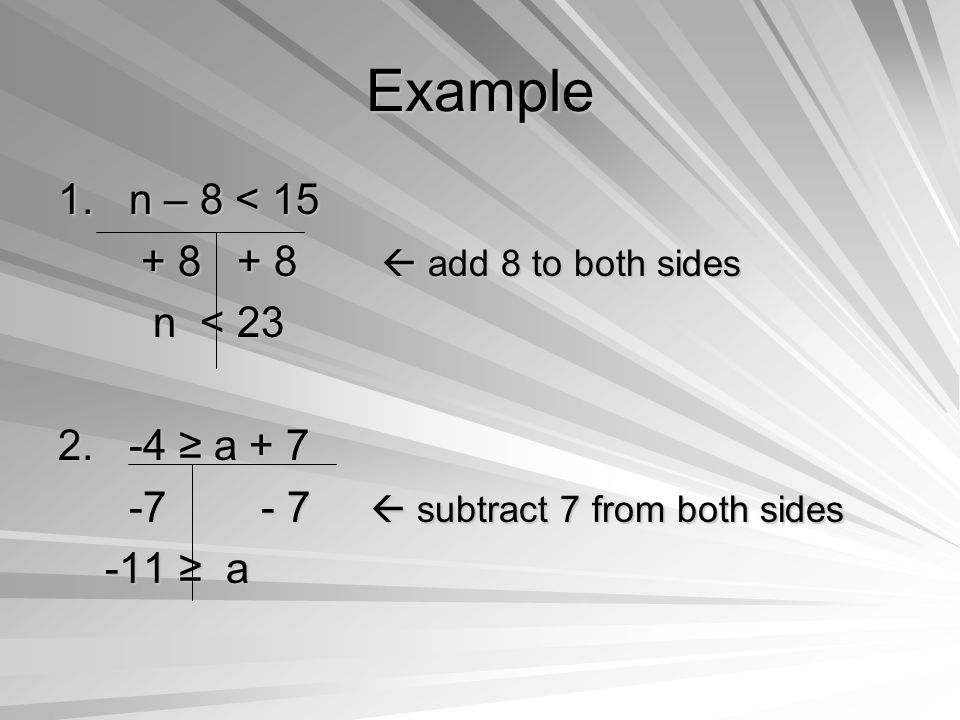 Example 1. n – 8 <  add 8 to both sides  add 8 to both sides n < 23 n <