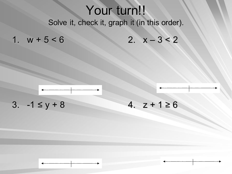 Your turn!. Solve it, check it, graph it (in this order).