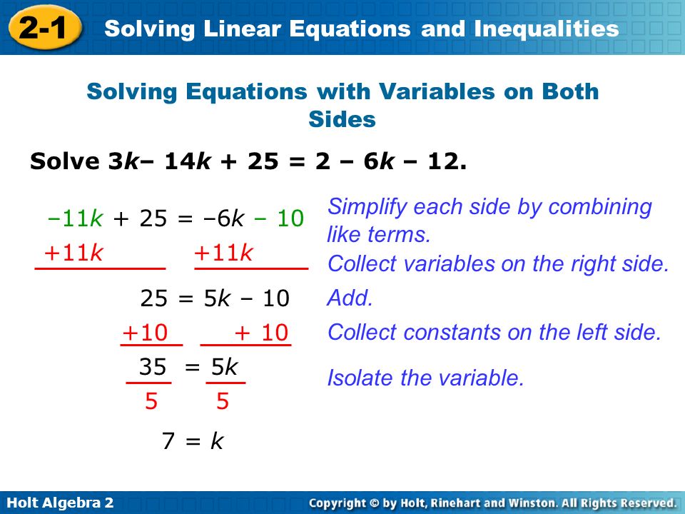 Holt Algebra Solving Linear Equations and Inequalities Solving Equations with Variables on Both Sides Simplify each side by combining like terms.