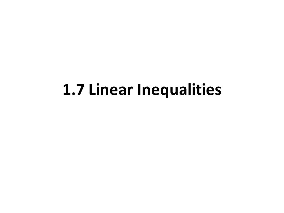 1.7 Linear Inequalities