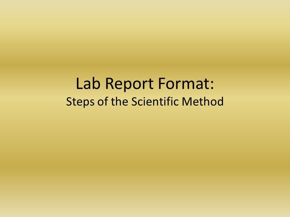 Lab Report Format: Steps of the Scientific Method