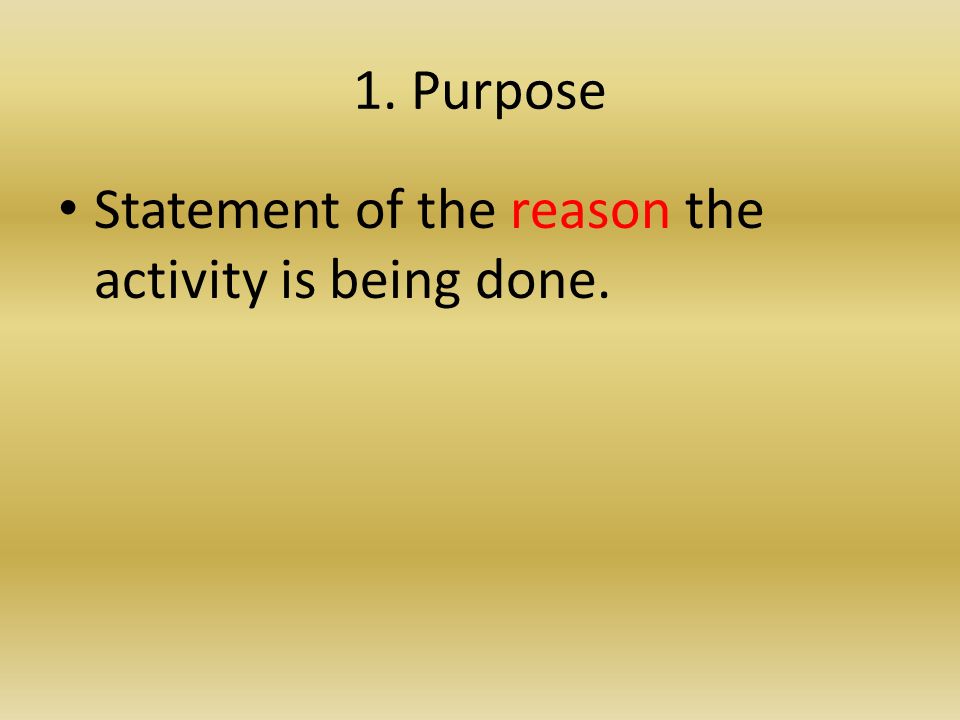 1. Purpose Statement of the reason the activity is being done.