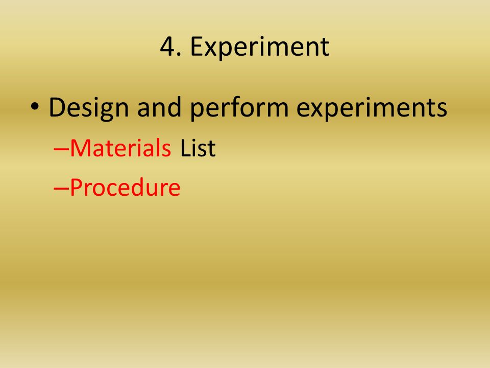 4. Experiment Design and perform experiments – Materials List – Procedure