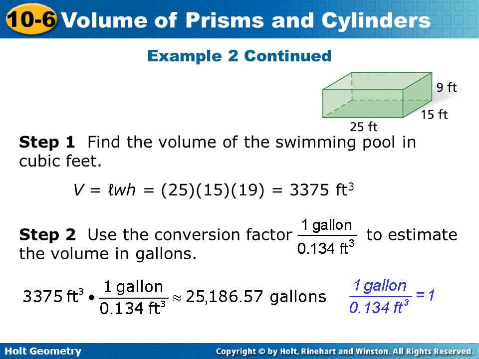 Holt Geometry 10-6 Volume of Prisms and Cylinders Step 1 Find the volume of the swimming pool in cubic feet.
