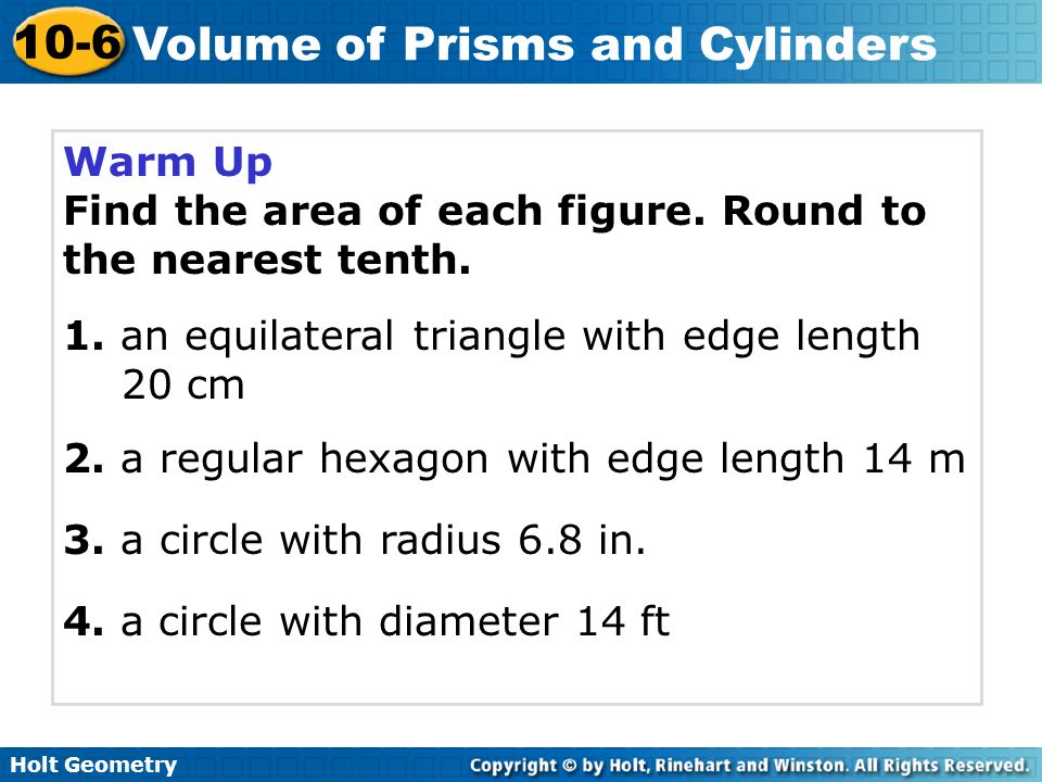 10-6 Volume of Prisms and Cylinders Warm Up Find the area of each figure.