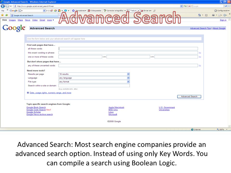 Advanced Search: Most search engine companies provide an advanced search option.