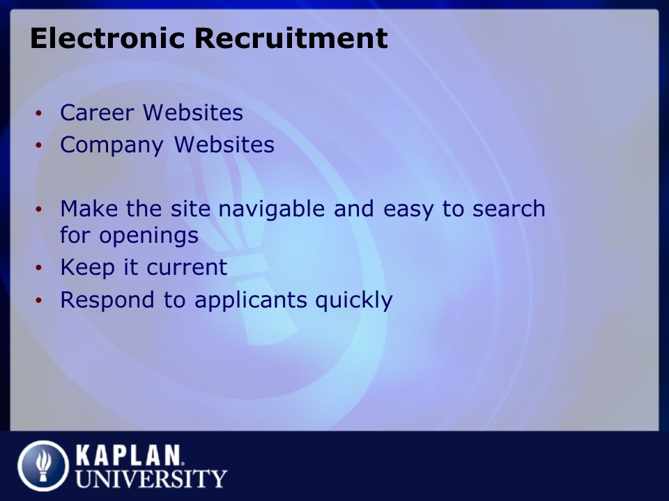 Electronic Recruitment Career Websites Company Websites Make the site navigable and easy to search for openings Keep it current Respond to applicants quickly