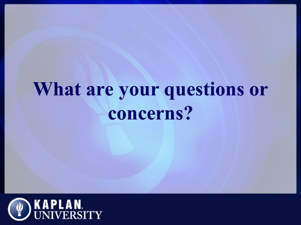 What are your questions or concerns