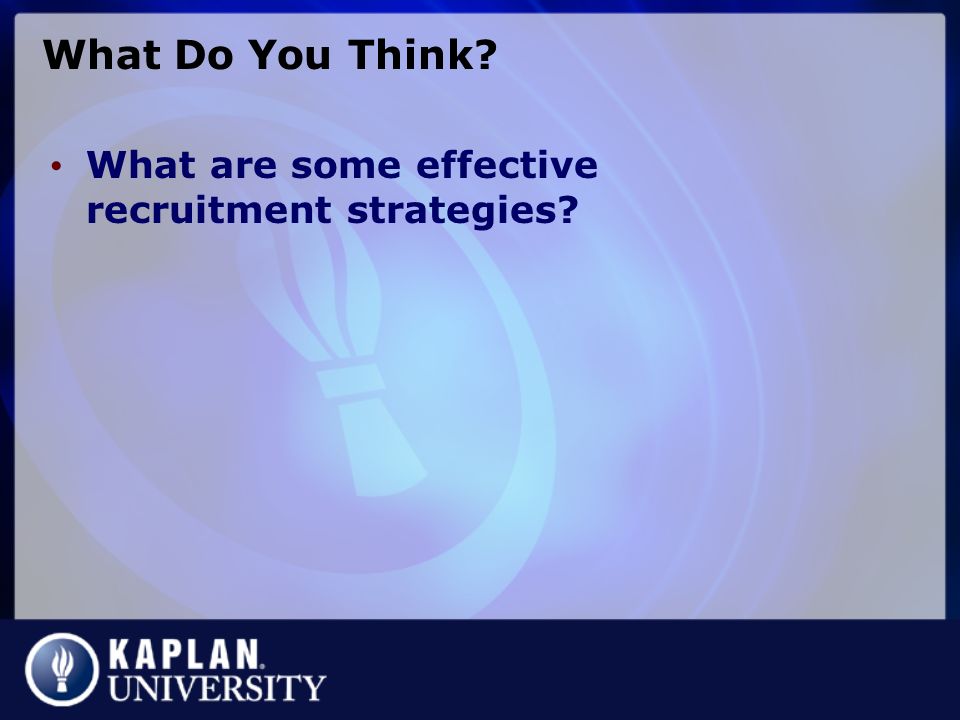 What Do You Think What are some effective recruitment strategies