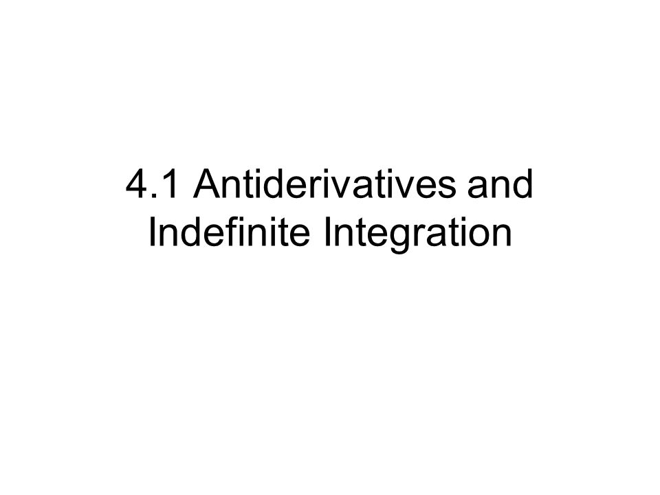 4.1 Antiderivatives and Indefinite Integration