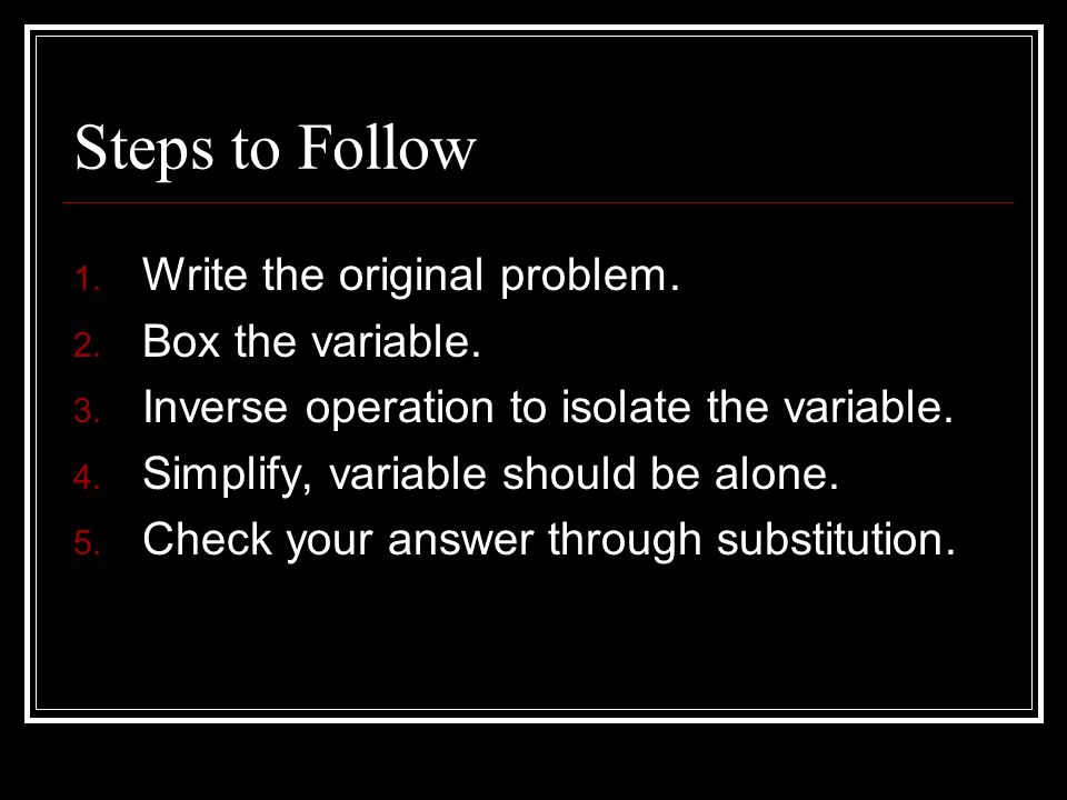 Steps to Follow 1. Write the original problem. 2.