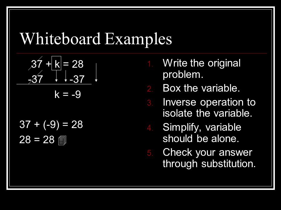 Whiteboard Examples 37 + k = k = (-9) = = 28  1.