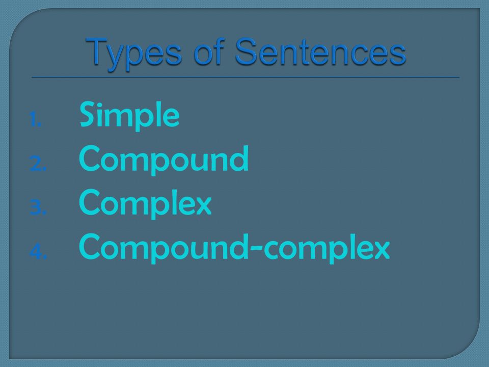 1. Simple 2. Compound 3. Complex 4. Compound-complex