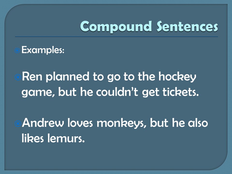  Examples:  Ren planned to go to the hockey game, but he couldn’t get tickets.