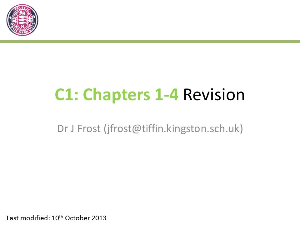C1: Chapters 1-4 Revision Dr J Frost Last modified: 10 th October 2013