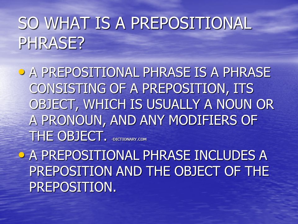 SO WHAT IS A PREPOSITIONAL PHRASE.