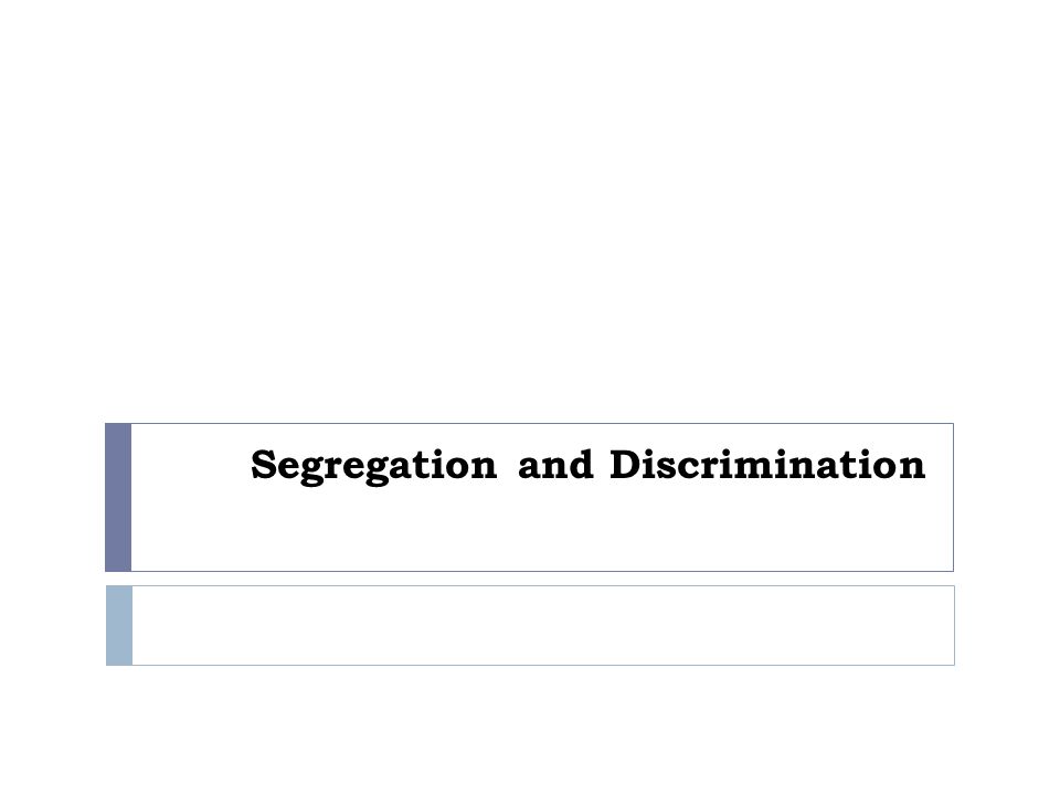 Segregation and Discrimination