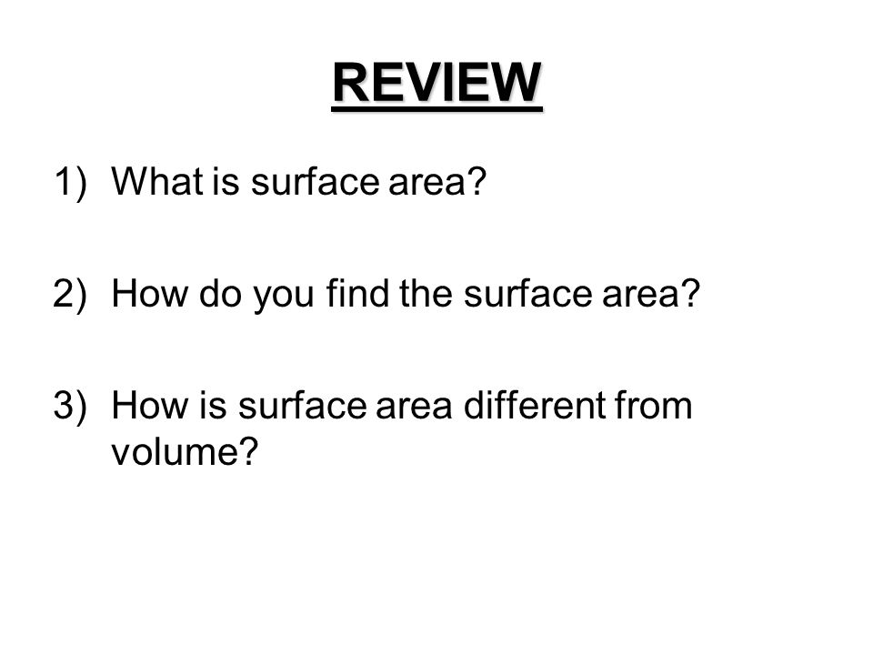 REVIEW 1)What is surface area. 2)How do you find the surface area.