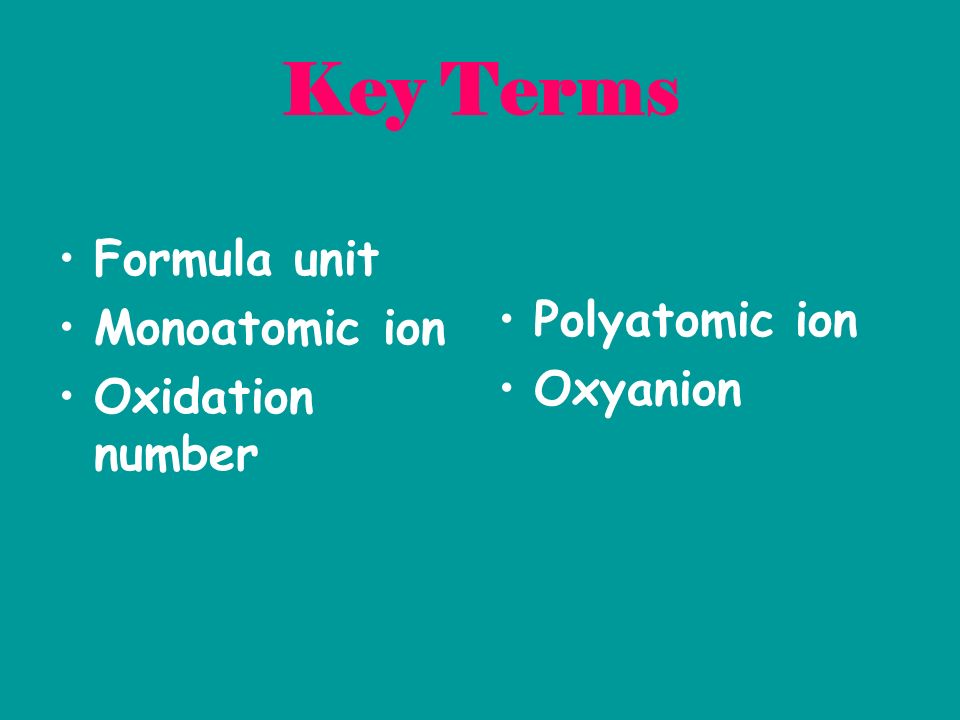 8 3 Names And Formulas For Ionic Compounds P Ppt Download 3 Key Terms Formula Unit Monoatomic Ion Oxidation Number Polyatomic Oxyanion