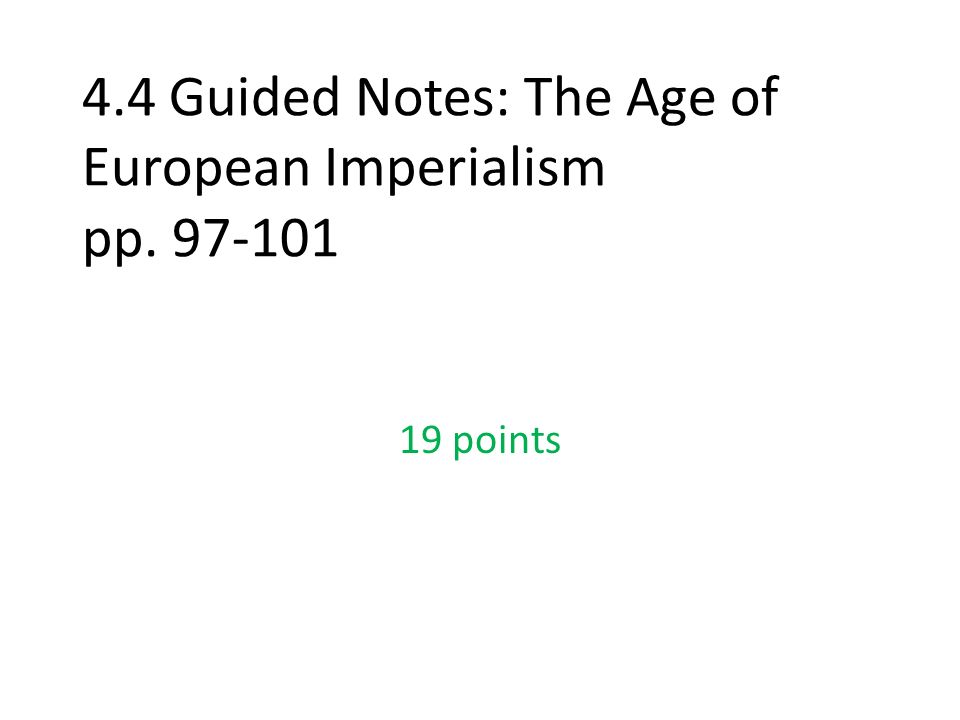 4.4 Guided Notes: The Age of European Imperialism pp points