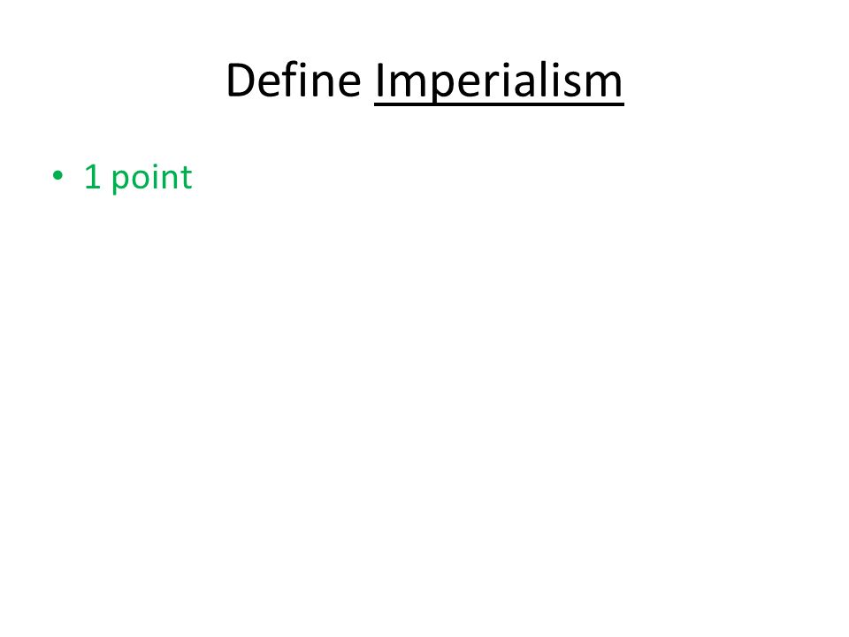 Define Imperialism 1 point