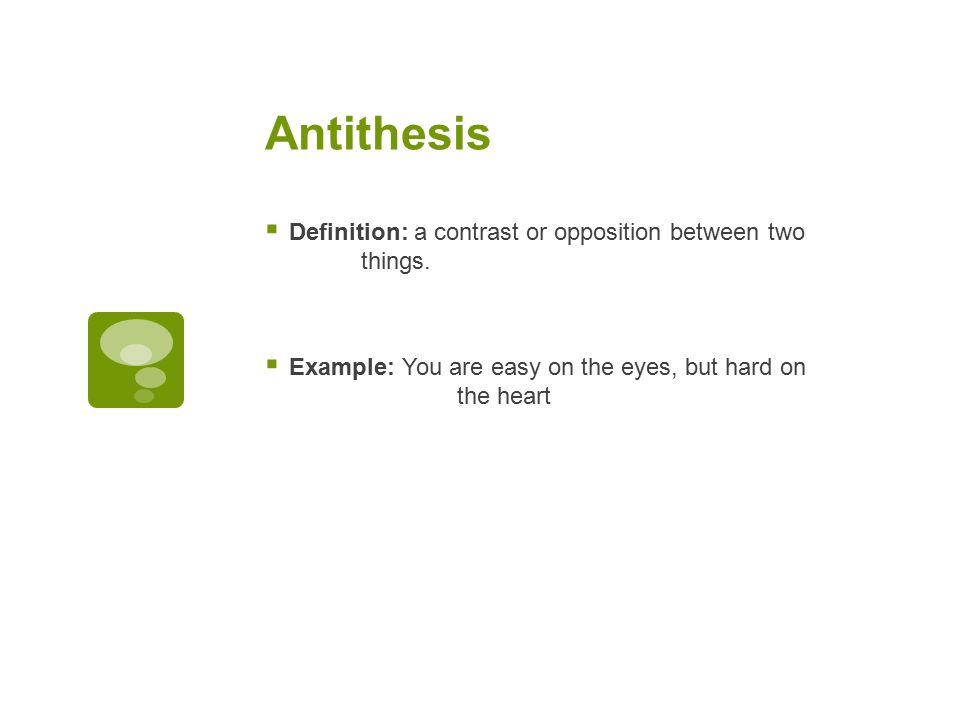 Antithesis  Definition: a contrast or opposition between two things.