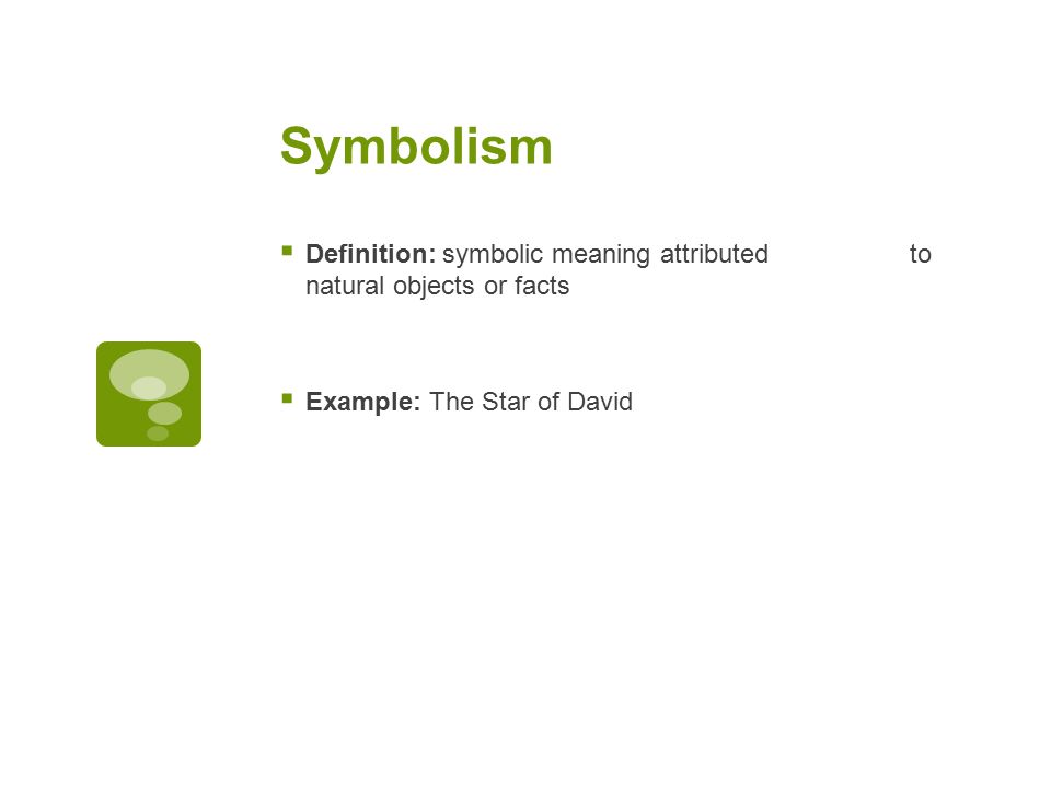 Symbolism  Definition: symbolic meaning attributed to natural objects or facts  Example: The Star of David