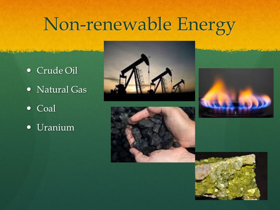 Non-renewable Energy Crude Oil Crude Oil Natural Gas Natural Gas Coal Coal Uranium Uranium
