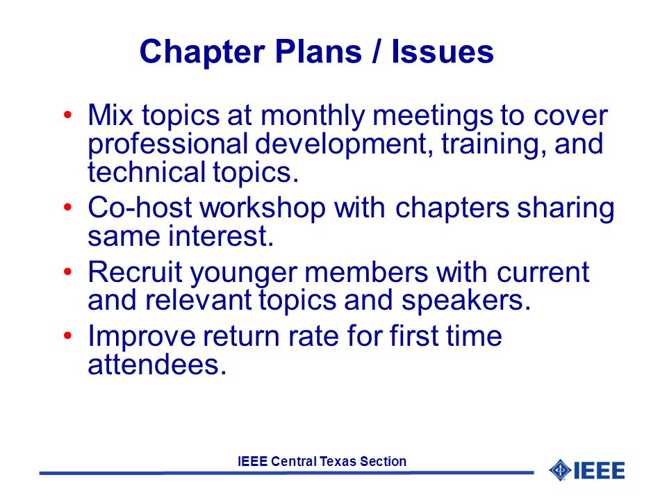 IEEE Central Texas Section Chapter Plans / Issues Mix topics at monthly meetings to cover professional development, training, and technical topics.