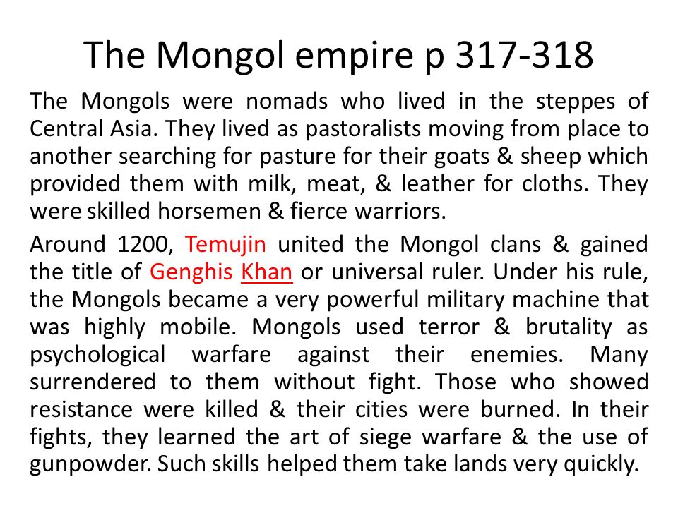 The Mongol empire p The Mongols were nomads who lived in the steppes of Central Asia.