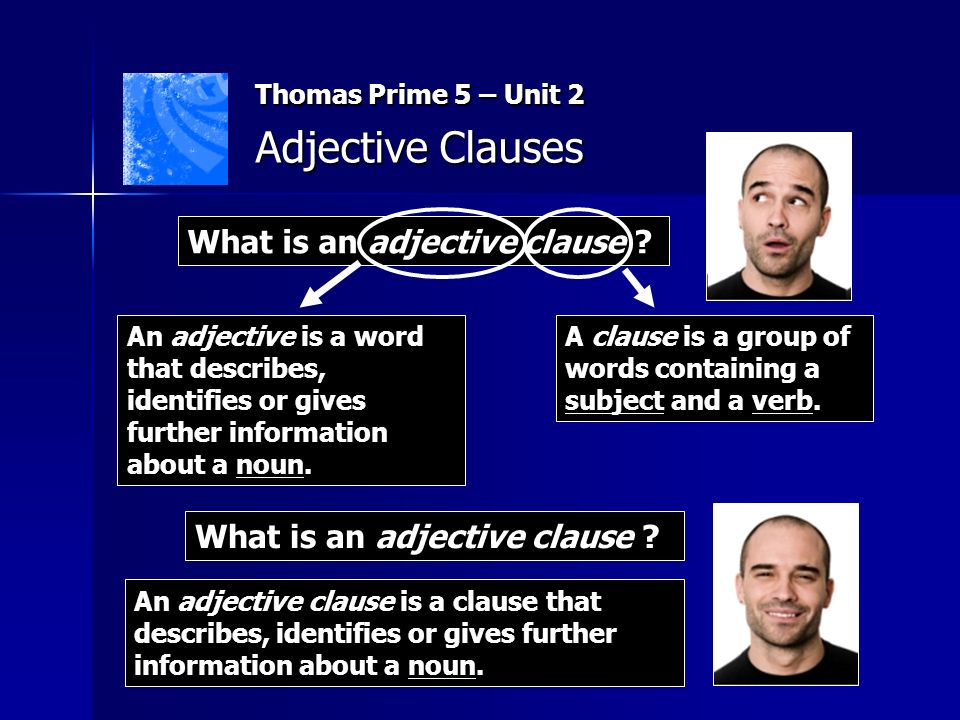 Adjective Clauses A clause is a group of words containing a subject and a verb.