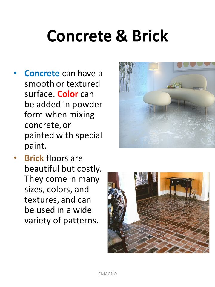 Concrete & Brick Concrete can have a smooth or textured surface.