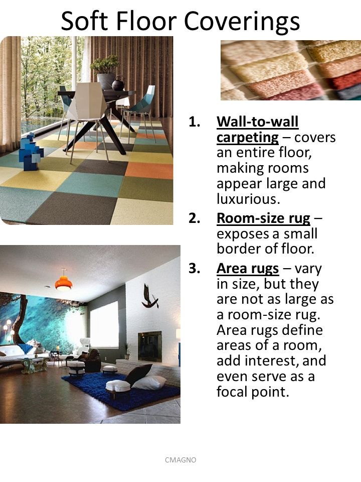 Soft Floor Coverings 1.Wall-to-wall carpeting – covers an entire floor, making rooms appear large and luxurious.