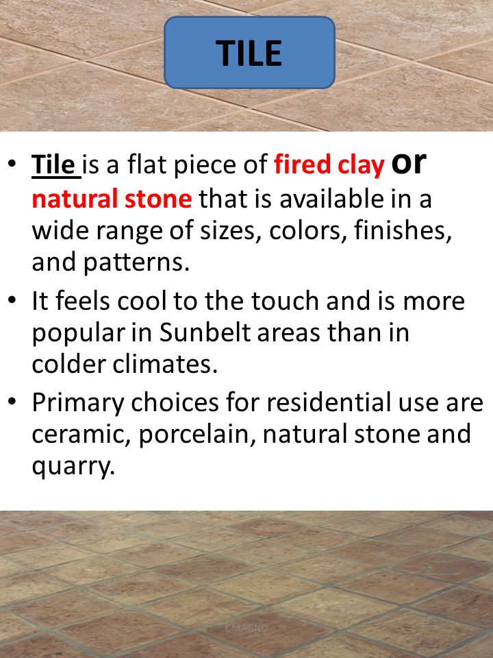Tile is a flat piece of fired clay or natural stone that is available in a wide range of sizes, colors, finishes, and patterns.