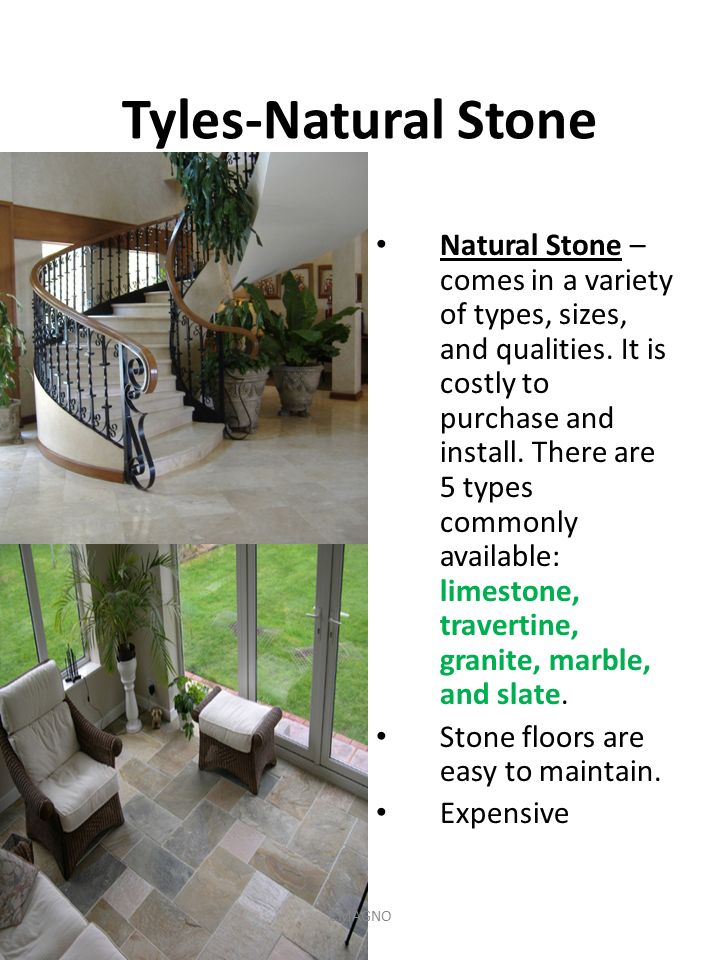 Tyles-Natural Stone Natural Stone – comes in a variety of types, sizes, and qualities.