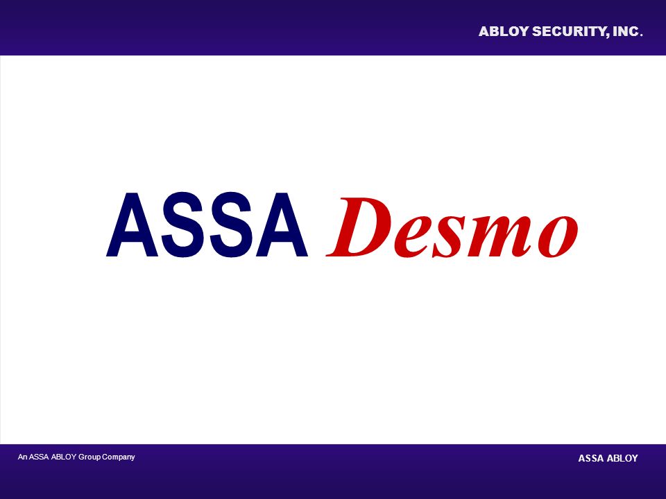 An ASSA ABLOY Group Company ASSA ABLOY ABLOY SECURITY, INC. ASSA Desmo