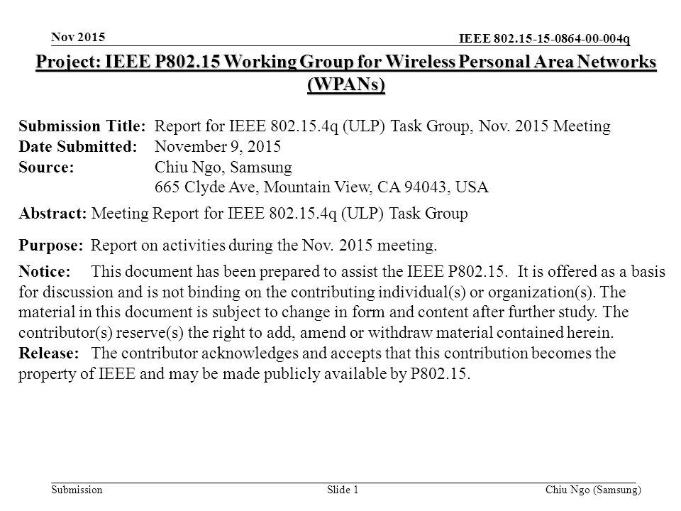 IEEE q SubmissionChiu Ngo (Samsung)Slide 1 Project: IEEE P Working Group for Wireless Personal Area Networks (WPANs) Submission Title:Report for IEEE q (ULP) Task Group, Nov.