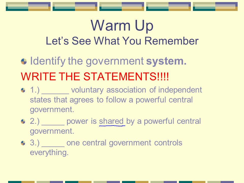 Warm Up Let’s See What You Remember Identify the government system.