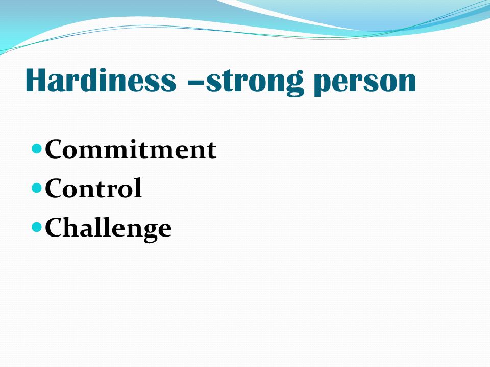 Hardiness –strong person Commitment Control Challenge