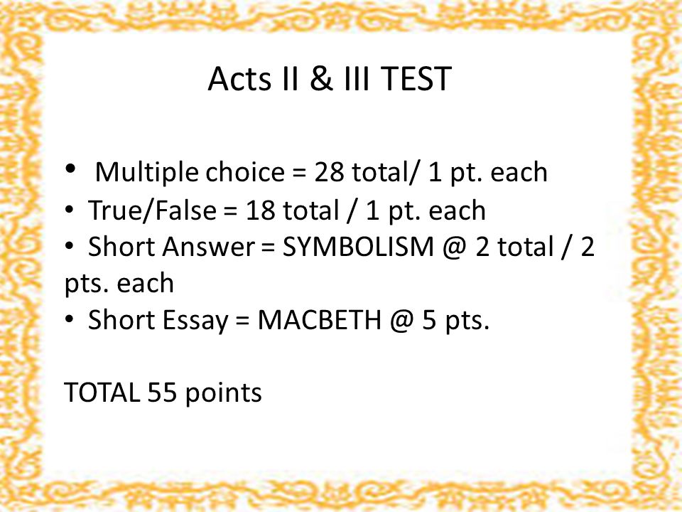 Acts II & III TEST Multiple choice = 28 total/ 1 pt.